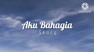 aku bahagia skocy lirik 