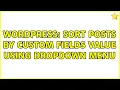 Wordpress Sort posts by custom fields value using dropdown menu 2 Solutions