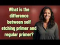 What is the difference between self etching primer and regular primer
