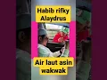 Download Lagu Habib rifky Alaydrus,AIR LAUT ASIN WKWK #habibrifkyalyidrus