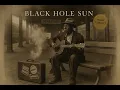 Lagu Black Hole Sun (Blues Remix)