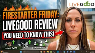 LiveGood Review Firestarter Friday You Need To Know This