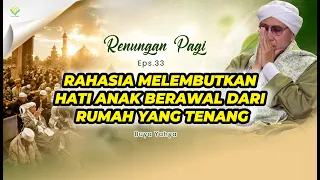 Rahasia Melembutkan Hati Anak Berawal dari Rumah yang Tenang | Ep 35 | Renungan Pagi | Buya Yahya