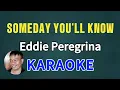 Download Lagu SOMEDAY YOU’LL KNOW – EDDIE PEREGRINA (ORIGINAL KARAOKE VERSION)