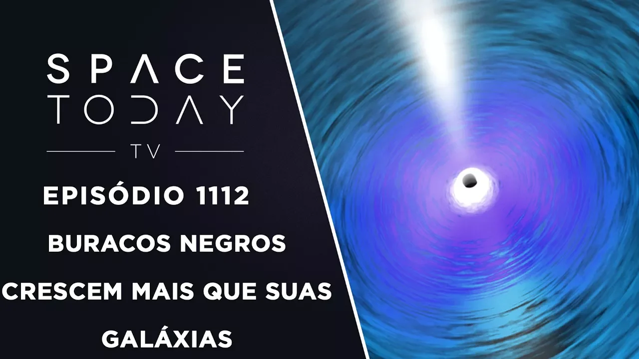 Buracos Negros Crescem Mais Que Suas Galáxias - Space Today TV Ep.1112