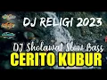 DJ SHOLAWAT CERITO KUBUR || DJ RELIGI 2023