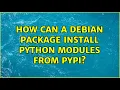 Ubuntu How can a Debian package install Python modules from PyPI 3 Solutions