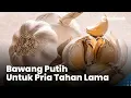 Download Lagu Cara Olah Bawang Putih untuk Atasi Masalah Pria di Ranjang