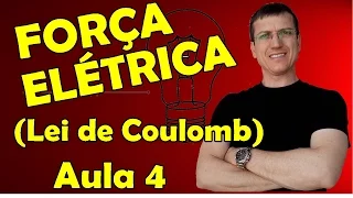 FORÇA ELÉTRICA (LEI DE COULOMB) - ELETROSTÁTICA - AULA 4 - Prof.  Marcelo Boaro