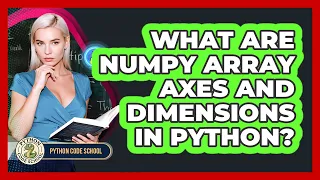 What Are NumPy Array Axes And Dimensions In Python - Python Code School