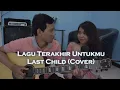 Download Lagu Last Child - Lagu Terakhir Untukmu Cover
