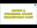DevOps SysAdmins Apache unacceptably slow 2 Solutions