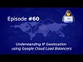 Understanding IP Geolocation using Google Cloud Load Balancers
