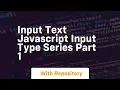 Input text javascript input type series part 1