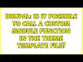 Drupal Is it possible to call a custom module function in the theme template file