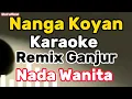 Download Lagu Nanga Koyan karaoke|| remix GANJUR || Nada Cewek