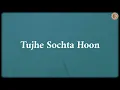 Tujhe Sochta Hoon - Deepanshu Ruhela, KK, Pritam (Lyrics)