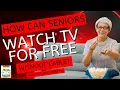 How Can Seniors Watch TV for FREE Without Cable