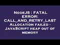 NodeJS FATAL ERROR CALL - AND