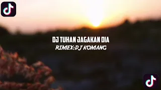 Download DJ TUHAN JAGAKAN DIA SLOW || DJ VIRAL TIKTOK || DJ KOMANG MP3