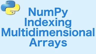 7 - Numpy Indexing Multi Dimensional Arrays