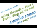 022 - Starting and Stopping Background Threads in Android Studio the easy way