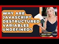 Why Are JavaScript Destructured Variables Undefined - JavaScript Toolkit