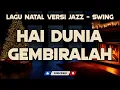 Lagu Hai Dunia Gembiralah ...dan Lagu Natal Populer lainnya [Jazz Swing Version]