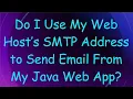 Do I Use My Web Host s SMTP Address to Send Email From My Java Web App