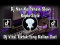 Lagu DJ NAN KO PAHAM KOPLO STYLE JEDAG JEDUG VIRAL TIKTOK TERBARU 2025 YANG KALIAN CARI