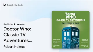 Download Doctor Who: Classic TV Adventures Collection… by Robert Holmes · Audiobook preview MP3