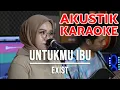 Download Lagu UNTUKMU IBU - EXIST (VERSI INDAH YASTAMI AKUSTIK KARAOKE)