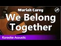 Mariah Carey - We Belong Together (SLOW karaoke acoustic)