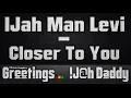 IJah Man Levi - Closer To You