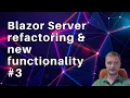 Blazor Server refactoring new functionality live coding