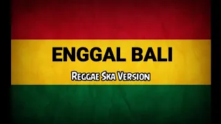 Download Enggal Bali - Campursari | Reggae SKA Version Cover Hartik Mentari P MP3