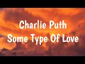Download Lagu Charlie Puth - Some Type Of Love(Lyric)