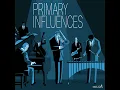 Primary Influences (feat. David Hazeltine, Cory Weeds, Steve Davis & Steve Nelson) - Primary Influences