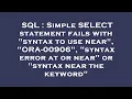 SQL Simple SELECT statement fails with syntax to use near ORA-00906 syntax error at or near