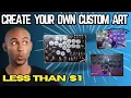 Create Your Own Custom Art For Less Than 1