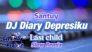 Download DJ DIARY DEPRESIKU - LAST CHILD - SLOW REMIX - (Gilang Project Remix) MP3