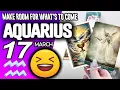 Aquarius MAKE ROOM FOR WHAT S TO COME horoscope for today MARCH 17 2026 tarot MARCH