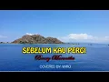 Lagu SEBELUM KAU PERGI - Broery Marantika - Covered by Wiro's