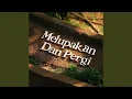 Lagu Melupakan Dan Pergi
