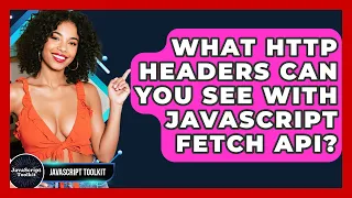 What HTTP Headers Can You See With JavaScript Fetch API - JavaScript Toolkit