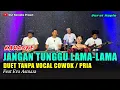 Lagu JANGAN TUNGGU LAMA LAMA KARAOKE DUET TANPA VOCAL COWOK/PRIA versi koplo
