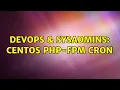 DevOps SysAdmins Centos PHP-FPM Cron 3 Solutions