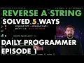 5 Ways to Reverse a String Daily Programmer Episode 1