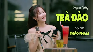 TRÀ ĐÀO - THẢO PHẠM COVER - Em đây không thích trà đào, em đây chỉ thích ngọt ngào từ môi anh...