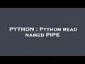 PYTHON Python read named PIPE